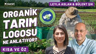 Organik tarım logosu ne anlatıyor? Bülent Şık \u0026 Leyla Aslan | Kısa ve Öz 20