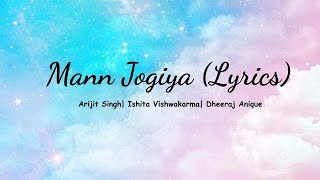 Arijit Singh- Mann Jogiya (Lyrics) | Arijit Singh | Ishita Vishwakarma| Pyaar Hai Toh Hai