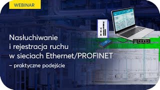 WEBINAR: Nasłuchiwanie i rejestracja ruchu w sieciach Ethernet/PROFINET – praktyczne podejście