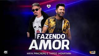 MAYK PANCADÃO E THIAGO JHONATHAN - FAZENDO AMOR - ÁUDIO OFICIAL