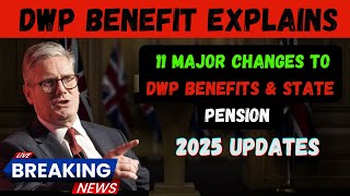 11 Major Changes to DWP Benefits \u0026 State Pension Coming in 2025 - Stay Informed!