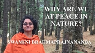 Why are we at peace in nature? l Swamini Brahmaprajnananda