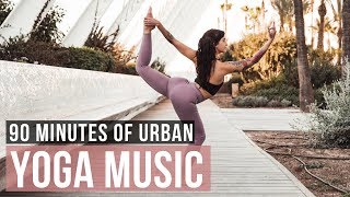 Urban Yoga Music! 90 Min of Modern Yoga Music for Yoga practice!
