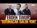 Erden Timur'dan flaş sözler: 