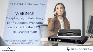 Grandstream | Webinar Despliegue, instalación y configuración avanzada de las centralitas UCM