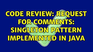 Code Review: Request for Comments: Singleton pattern implemented in Java (5 Solutions!!)