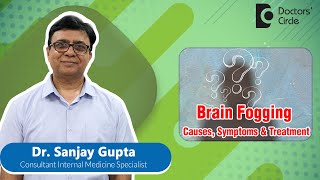 Reasons you may have BRAIN FOG|How to fix brain fog at home#brainfog-Dr.Sanjay Gupta|Doctors' Circle
