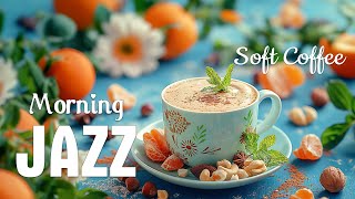 Soft Morning Coffee Jazz ☕ Soothing Jazz Music & Relaxing Bossa Nova Piano for Uplifting your moods