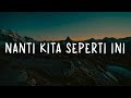 Nanti Kita Seperti Ini, Sempurna, Penjaga Hati (Lirik) - Batas Senja, Andra & The Backbone, Nadhif