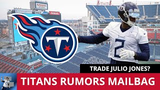 Tennessee Titans Rumors Mailbag: TRADE Julio Jones? Titans To Trade Down In 2022 NFL Draft?