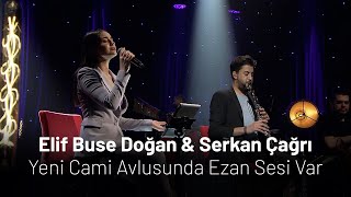 Elif Buse Doğan \u0026 Serkan Çağrı - Yeni Cami Avlusunda Ezan Sesi Var