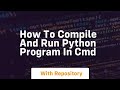 how to compile and run python program in cmd