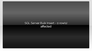 SQL Server Bulk Insert - 0 row(s) affected