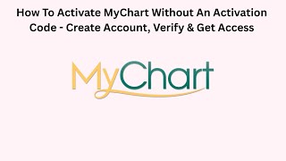 How To Activate MyChart Without An Activation Code - Create Account, Verify & Get Access