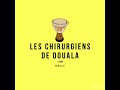 Les chirurgiens de douala (mbolé kwata)