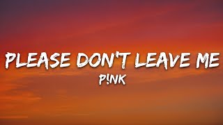 P!nk - Please Don't Leave Me (Lyrics)