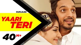 Yaari Teri (Full Song) | Gurjazz Feat.Sonia Mann | Teji Sandhu | Latest Punjabi Songs2017