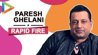 "I thought Sanjay Dutt wouldn't have survived without...": Paresh KAMLI Ghelani | Rapid Fire
