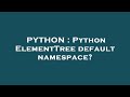 PYTHON : Python ElementTree default namespace?