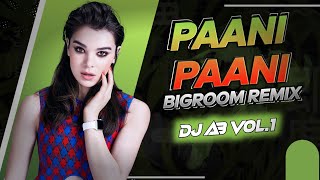 Paani Paani | Ft.Badshah & Aastha Gill | Bigroom Remix | DJ AB VOL.1