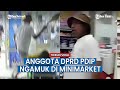 VIDEO Anggota DPRD Pecahkan Kaca di Minimarket, Ngamuk Sampai Pukul Pengunjung