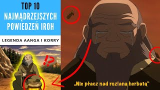 TOP 10 NAJMĄDRZEJSZYCH POWIEDZEŃ IROH [KRONIKI AVATARA]