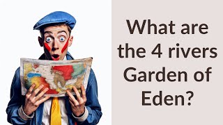 What are the 4 rivers Garden of Eden?