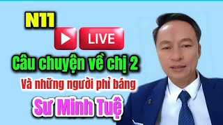 N11 live trực tiếp mới nhất! Nói về câ chuyện chị 2 và những người phỉ báng sư Thầy Minh Tuệ.