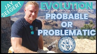 Presentation | Evolution: Probable or Problematic? with Jay Seegert