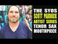 SYOS SCOTT PADDOCK ARTIST SERIES TENOR MOUTHPIECE