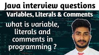 java interview questions | what is variable, literals and comments in java programming