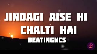 Zindagi Aisehi Chalti Hain /// Lyrics Song///BeatingNCS