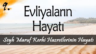 Evliyalar Hayatından Dersler-9- Şeyh Maruf Kerhi