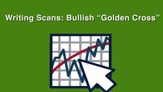 Writing Scans: Bullish “Golden Cross”