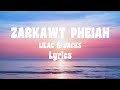 ZARKAWT PHEIAH || LILAC Ft JACKS || Lyrics