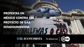 Protestas en México contra un proyecto de gas estadounidense