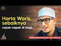 HARTA WARIS, SEBAIKNYA CEPAT-CEPAT DI BAGI - Habib Muhammad Bin Anies Shahab