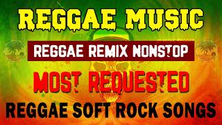 REGGAE REMIX NONSTOP | Most Requested Reggae Soft Rock Songs | Favorite Reggae Mix