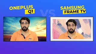 Oneplus Q1 Smart TV Vs Samsung Frame TV, 🔥🔥🔥 Which should you buy? Hindi