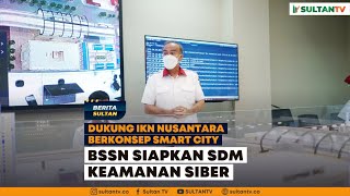 DUKUNG SMART CITY IKN NUSANTARA, BSSN SIAPKAN SDM KEAMANAN SIBER