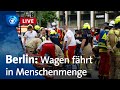 Berlin: Wagen fährt in Menschenmenge