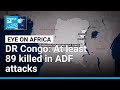 At least 89 killed in ADF attacks in eastern DR Congo • FRANCE 24 English