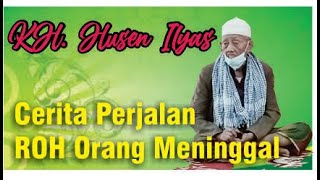 kh husein ilyas ll Cerita Perjalan Roh  Golongan Cara Meninggal