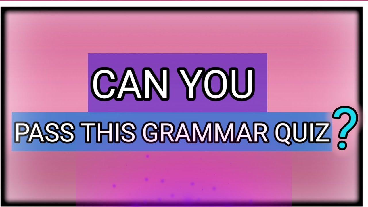 Can You Pass This Grammar Quiz English Test Center Youtube