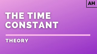 Advanced Higher Physics | Electromagnetism | The Time Constant | THEORY