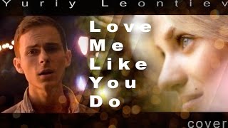 Ellie Goulding - Love Me Like You Do | cover by Yuriy Leontiev
