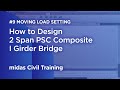 How to Design 2 Span PSC Composite I Girder Bridge #9 Moving Load Setting