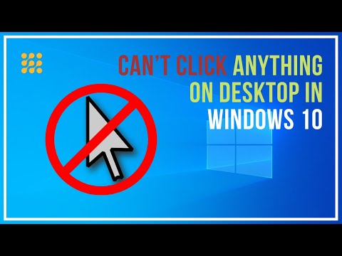 Can’t Click Anything On Desktop In Windows 10!