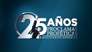 Proclamas Proféticas Ministerios Ebenezer  - 1997 al 2021