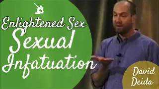 David Deida 2020:  Enlightened Sex - Your Sexual Infatuation
